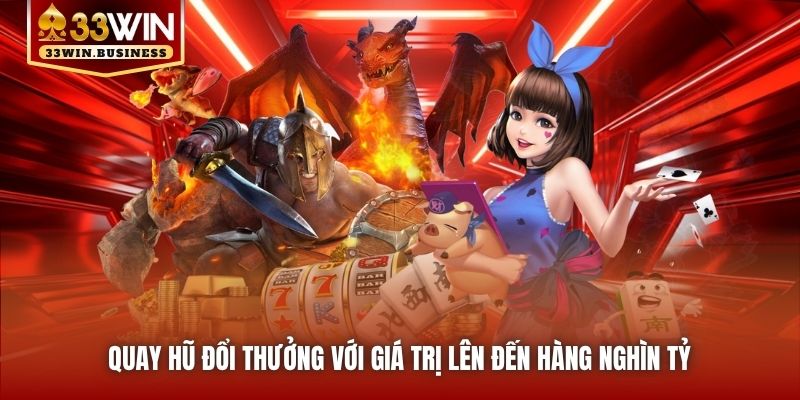 Quay hũ đổi thưởng với giá trị lên đến hàng nghìn tỷ